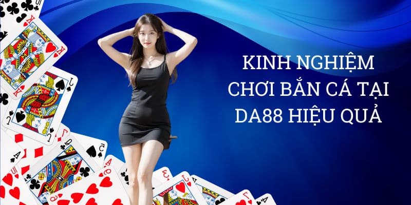 Kinh nghiệm chơi bắn cá tại DA88 hiệu quả