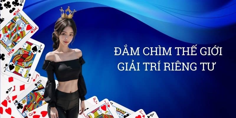 Đắm chìm thế giới giải trí riêng tư 