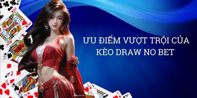 ưu điểm vượt trội của kèo Draw No Bet 