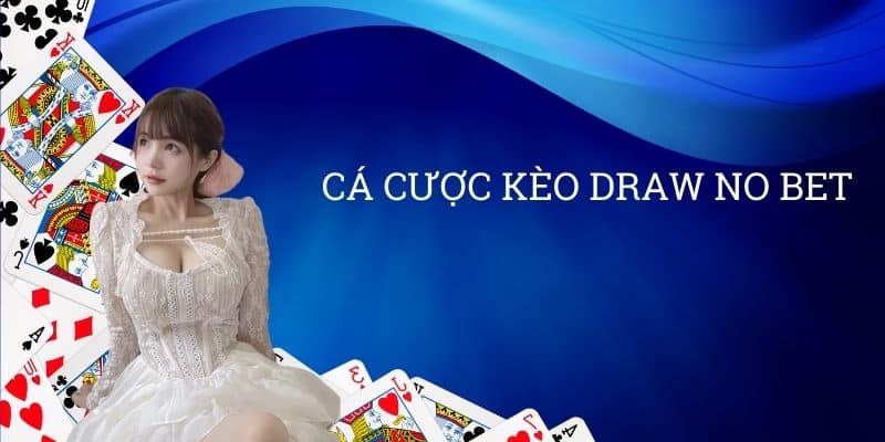 Cá Cược Kèo Draw No Bet 