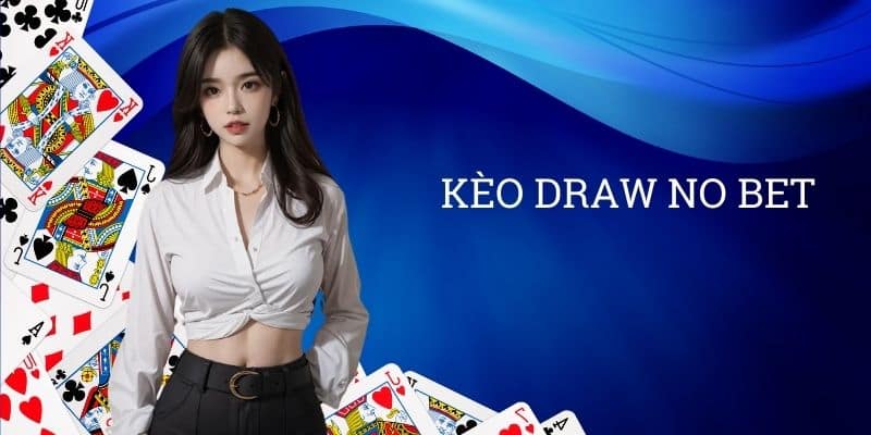 Kèo Draw No Bet | Kinh Nghiệm Chơi Dễ Thắng