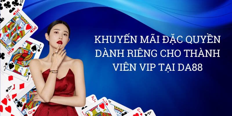 Khuyến mãi đặc quyền dành riêng cho thành viên VIP tại DA88