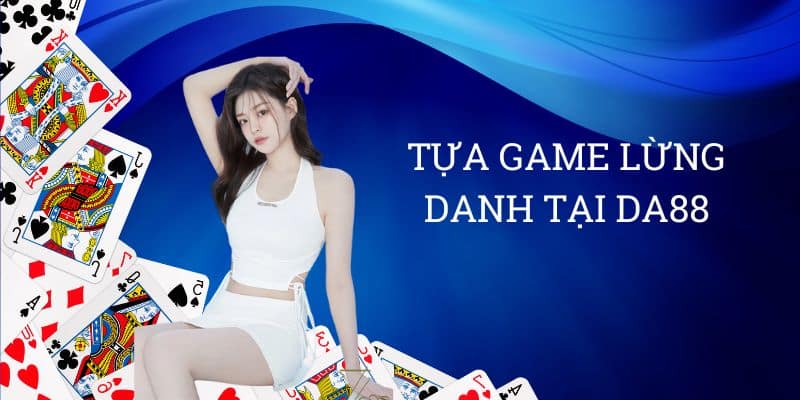 Tựa game lừng danh tại Da88