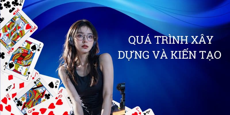 Quá trình xây dựng và kiến tạo